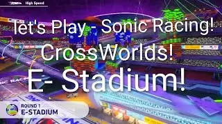 Let's Play Sonic Racing - CrossWorlds! E- Stadium #sonic 