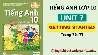 TIẾNG ANH Lớp 10 | UNIT 7 | GETTING STARTED | TRANG 76, 77@EnglishForStudents-A1toB1