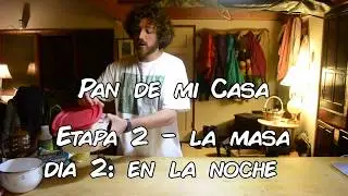 Masa d&iacute;a 2: Noche - Pan de mi Casa (FORMANDO LA MASA)