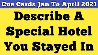 Describe A Special Hotel You Stayed In | New Cue Cards Jan To April 2021 |Jan To April Cue Card 2021