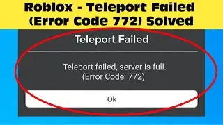 Roblox Teleport Failed Server Is Full - (Error Code 772) Windows 11 / 10 / 8 / 7 Fix 2024