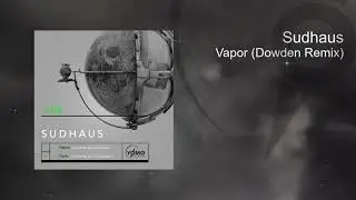 Sudhaus - Vapor (Dowden Remix)