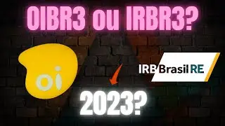OIBR3 ou IRBR3 para 2023?