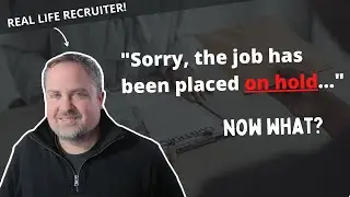 The Job You Were Interviewing For Has Been Placed On Hold!   What Should You Do?