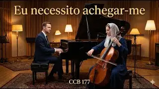 Hino 177 CCB - Eu Necessito Achegar-me | Piano e Cello