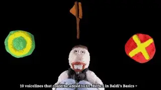 10 voicelines that (could) be added to Dr. Reflex in Baldi's Basics +