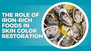 The Role of Iron-Rich Foods in Skin Color Restoration