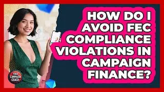 How Do I Avoid FEC Compliance Violations In Campaign Finance? - Your Campaign Coach
