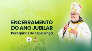 Encerramento do Ano Jubilar | Sábado | 27/12/2025