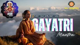 Gayatri Mantra 108+ Times | Om Bhur Bhuva Swaha | Ancient Vedic Chant for Peace, Focus & Healing