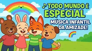 🎵 Todo Mundo é Especial | Música Infantil da Amizade! 🌈🎶