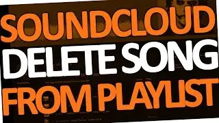 How to delete Songs from Playlist on Soundcloud (PC & Android | 2017)