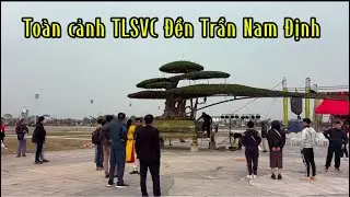 Quảng Tùng| Toàn cảnh TLSVC Đền Trần Nam Định
