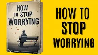 How to Stop Worrying , Break The Cycle Of Fear, Overthinking, And Anxiety One Simple Step At A Time