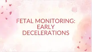 Fetal Monitoring: Early Decelerations