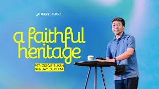 A FAITHFUL HERITAGE | PTR. ZIGGIE BUKSH