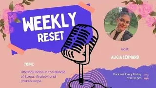 Finding Peace in the Middle of Stress, Anxiety, and Broken Hope | Weekly Reset| Ep.2