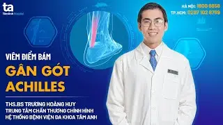 Viêm điểm bám gân gót Achilles | THS.BS Trương Hoàng Huy | CTCH Tâm Anh