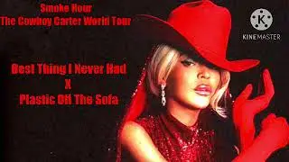 Smoke Hour : The Cowboy Carter World Tour : Best Thing I Never Had x Plastic Off The Sofa (LIVE)