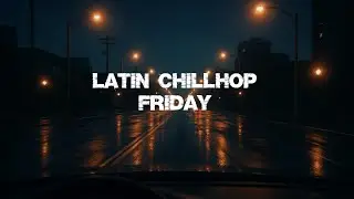 Latin Chillhop Friday | Latin Lo-Fi