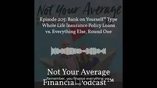 Episode 205: Bank on Yourself&reg; Type Whole Life Insurance Policy Loans vs. Everything Else, Round One