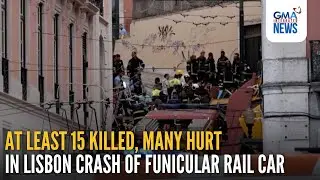 At least 15 killed, many hurt in Lisbon crash of funicular rail car | GMA Integrated News