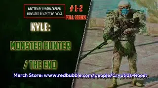 Kyle :  Monster Hunter PT 01 (CreepyPasta // Nosleep)