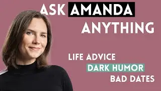 Ask Amanda Anything - Life Advice, Dark Humor, Bad Dates