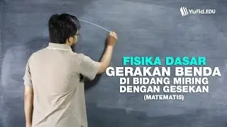 Belajar Fisika Dasar: Gerakan Benda di Bidang Miring dengan Gesekan, Secara Matematis(seri 031)