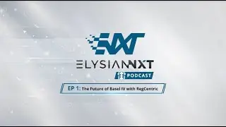 ElysianNxt Podcast Episode 1: The Future of Basel IV with RegCentric