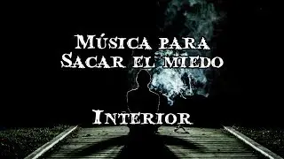 M&uacute;sica para sacar el miedo interior - Music to take out the inner fear