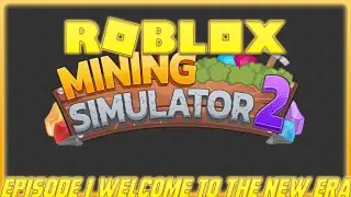 Roblox Mining Simulator 2 New Simulator Episode 1- Welcome to the new era