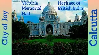 Calcutta, Heritage of British India (Victoria Memorial Hall) & City of Joy