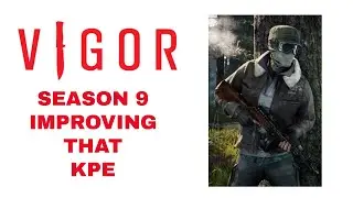 Vigor - Season 9 GOT TO IMPROVE THAT KPE