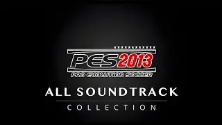 PES 2013 | All Soundtrack Collection