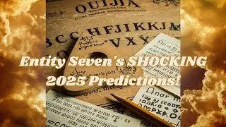OUIJA BOARD CONTACT?! Entity Seven's SHOCKING 2025 Predictions!