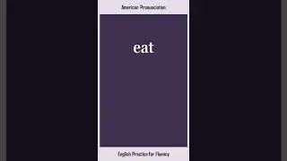 eat, How to Say or Pronounce EAT in American, British English, Pronunciation