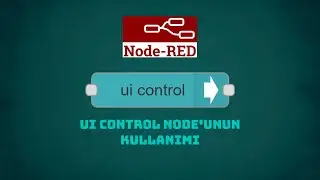 Node Red - UI Node Control Node’unun Kullanımı