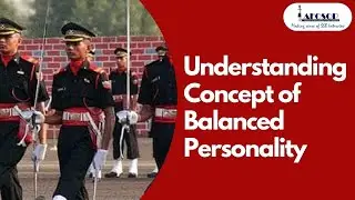 UNDERSTANDING THE CONCEPT OF BALANCED PERSONALITY  I LT COL GANESH BABU I ex-GTO 21 & 11 SSB