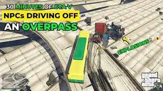 30 Minutes Of Gta 5 NPCs Driving Off An Overpass | Gta 5 GAMEPLAY #31