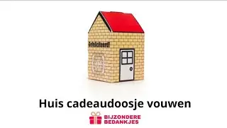 Huis cadeaudoosje vouwen - Bijzondere Bedankjes
