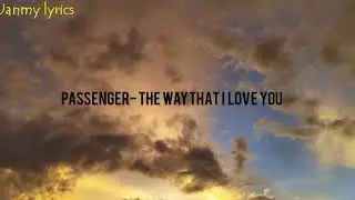 Passenger-The way that I love you(lyrics)
