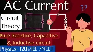 L-2 AC Current ( Circuit Theory:- Pure Resistive, Capacitive, and Inductive Circuits) #physics