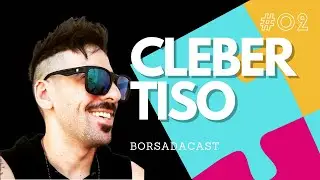 BORSADACAST CLEBER TISO #02