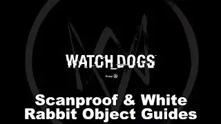 Watch Dogs - Scanproof & White Rabbit Object Guides
