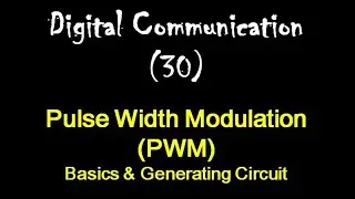 Digital Communication 30: Pulse Width Modulation (PWM): Basics & Generating Circuit