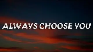 Always Choose You | Romantic Love Song (Lyrics)