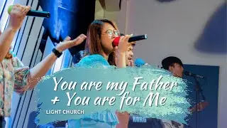 You are my Father + You are for Me | Light Church