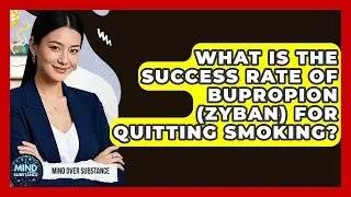 What Is The Success Rate Of Bupropion (Zyban) For Quitting Smoking? - Mind Over Substance