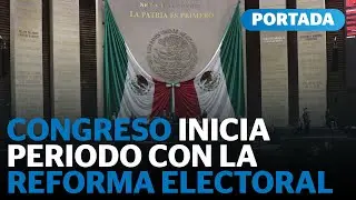 Reforma electoral 2026: as&iacute; arranca el nuevo periodo en el Congreso | Reporte Indigo